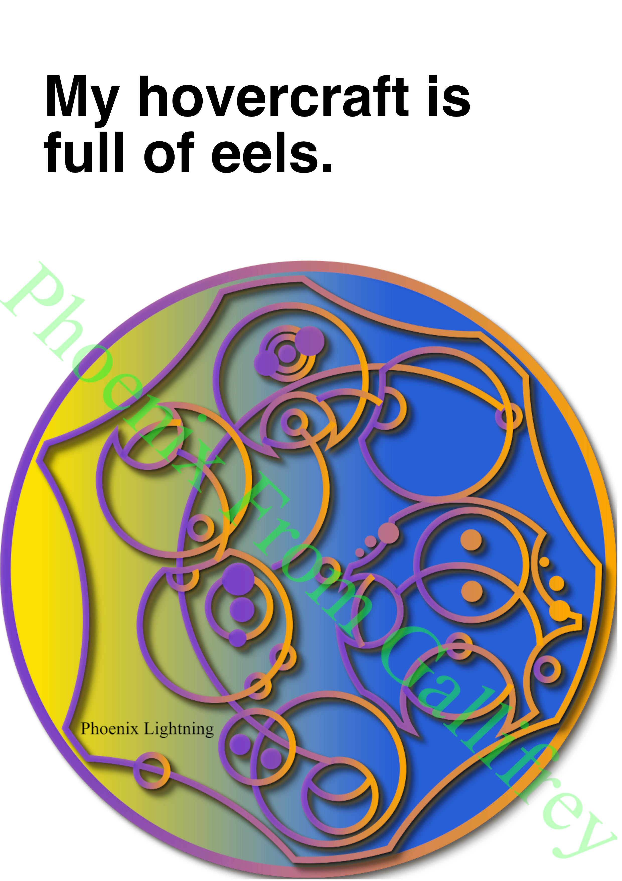 "My hovercraft is full of eels." written in Sherman's Gallifreyan in an purple, orange, yellow, and blue color palette. There is a text above the artwork transliterating it into the Latin script. There is a watermark and signature.