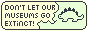 A gif with a green dinosaur on the right and a speech bubble on the left. The speech bubble swaps between saying "Don't let our museums go extinct!" and "Support the IMLS heart". The heart is a black heart. Created by CallMeManatee.