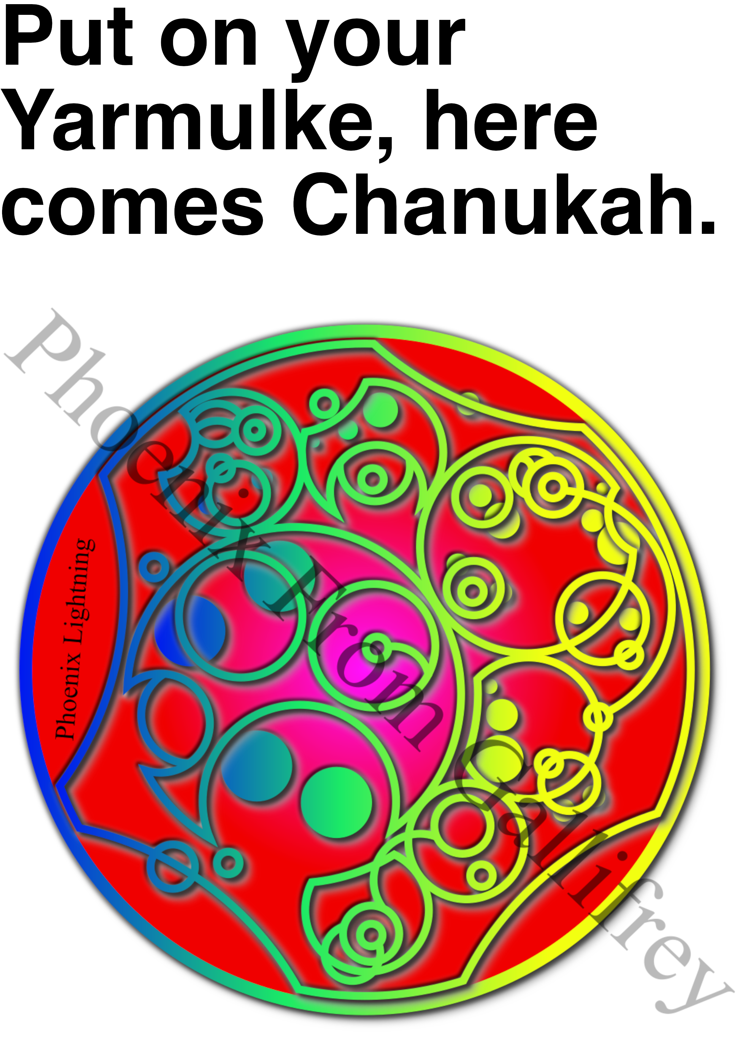 "Put on your Yarmulke, here comes Chanukah." written in Sherman's Gallifreyan in a rainbow color palette. There is a text above the artwork transliterating it into the Latin script. There is a watermark saying "PhoenixFromGallifrey" and a signature saying "Phoenix Lightning".